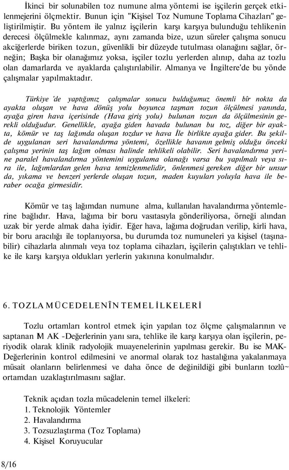 tutulması olanağını sağlar, örneğin; Başka bir olanağımız yoksa, işçiler tozlu yerlerden alınıp, daha az tozlu olan damarlarda ve ayaklarda çalıştırılabilir.