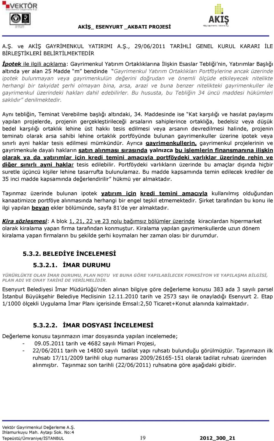 etkileyecek nitelikte herhangi bir takyidat Ģerhi olmayan bina, arsa, arazi ve buna benzer nitelikteki gayrimenkuller ile gayrimenkul üzerindeki hakları dahil edebilirler.