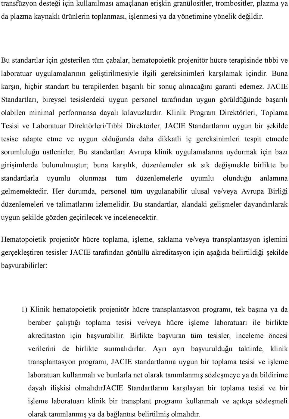 Buna karşın, hiçbir standart bu terapilerden başarılı bir sonuç alınacağını garanti edemez.