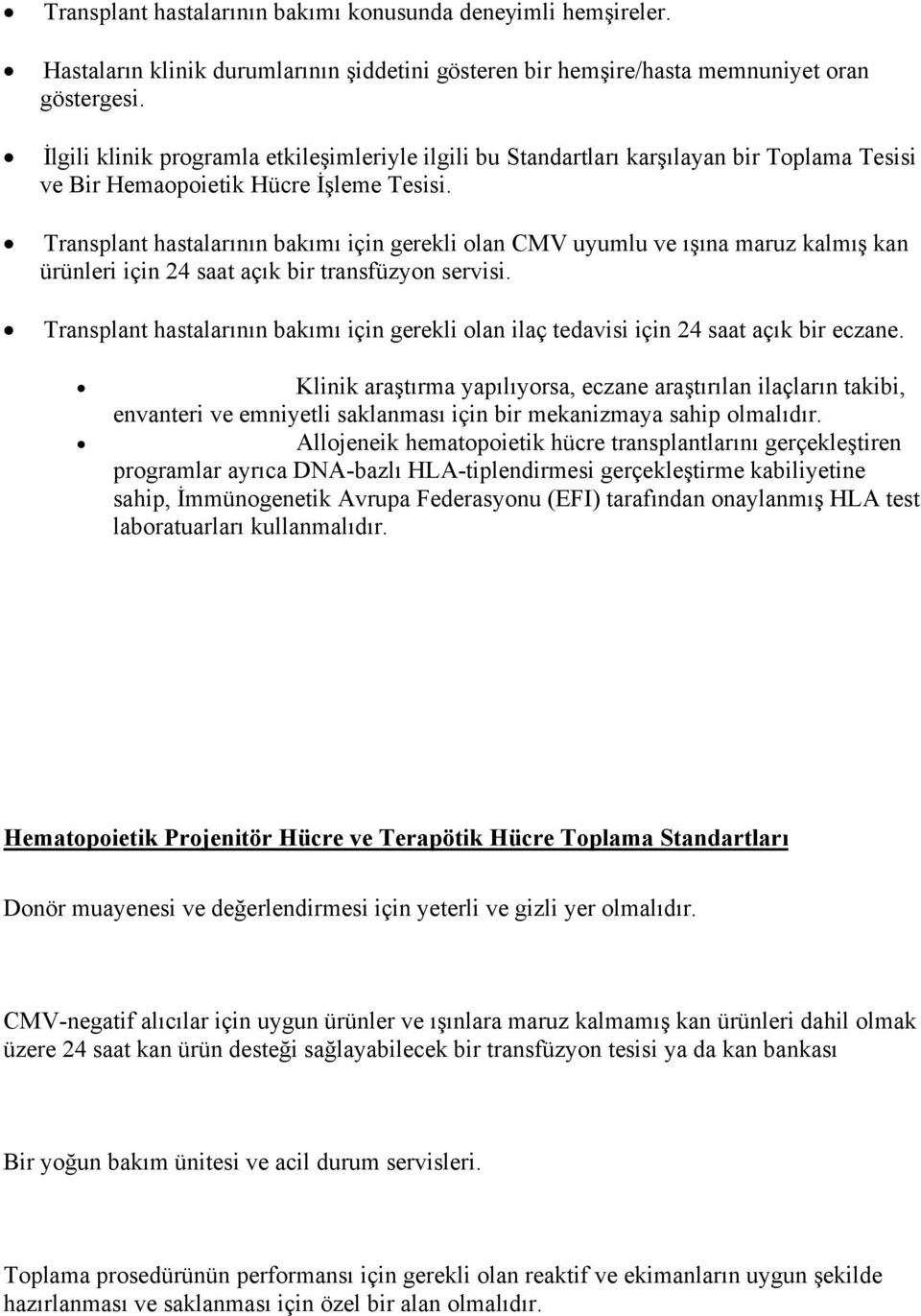 Transplant hastalarının bakımı için gerekli olan CMV uyumlu ve ışına maruz kalmış kan ürünleri için 24 saat açık bir transfüzyon servisi.