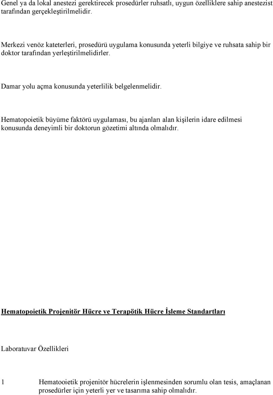 Damar yolu açma konusunda yeterlilik belgelenmelidir.