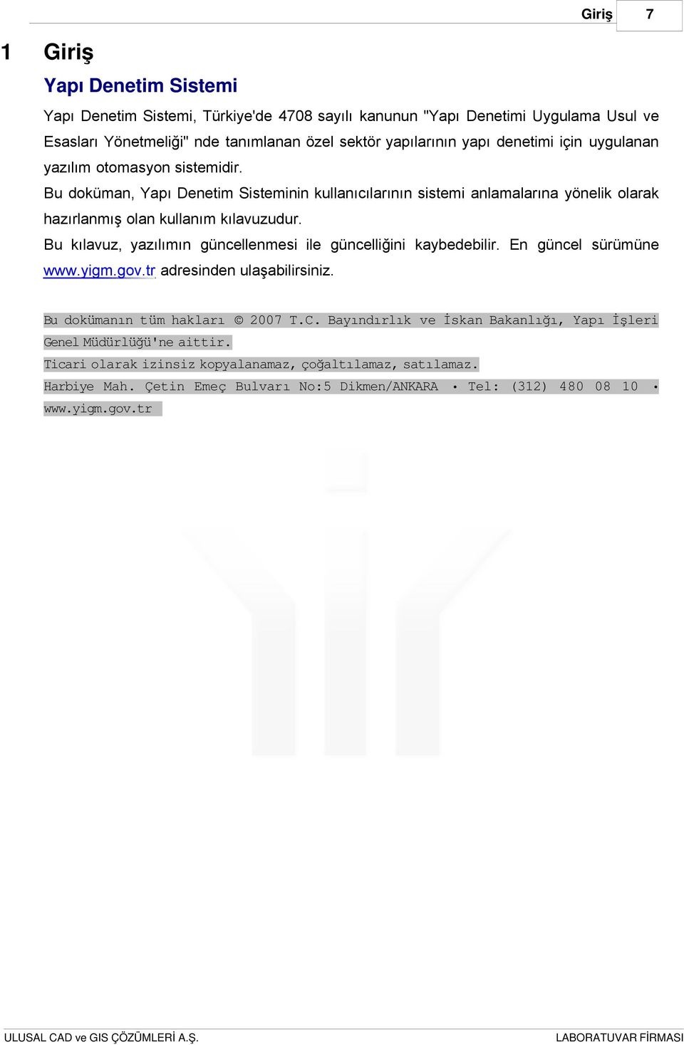 Bu kılavuz, yazılımın güncellenmesi ile güncelliğini kaybedebilir. En güncel sürümüne www.yigm.gov.tr adresinden ulaşabilirsiniz. Bu dokümanın tüm hakları 2007 T.C.