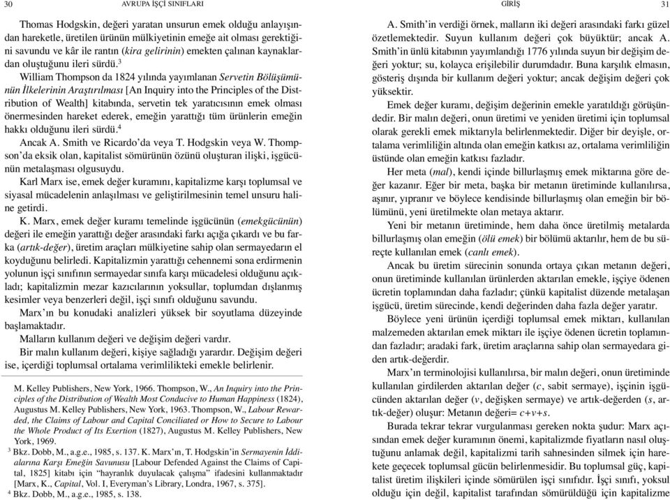 3 William Thompson da 1824 yılında yayımlanan Servetin Bölüşümünün İlkelerinin Araştırılması [An Inquiry into the Principles of the Distribution of Wealth] kitabında, servetin tek yaratıcısının emek