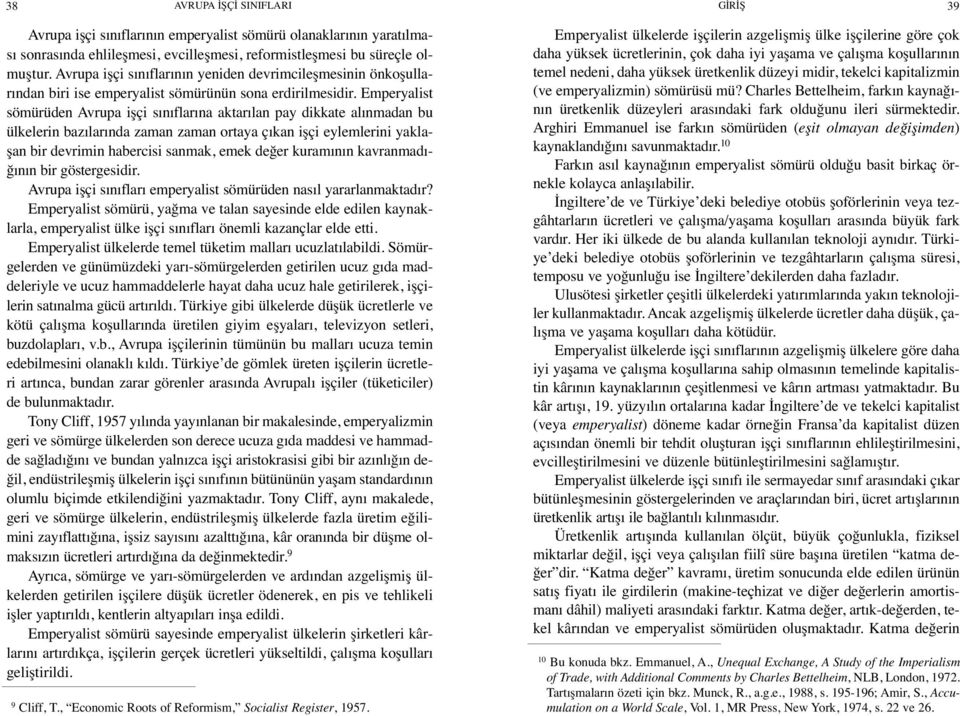 Emperyalist sömürüden Avrupa işçi sınıflarına aktarılan pay dikkate alınmadan bu ülkelerin bazılarında zaman zaman ortaya çıkan işçi eylemlerini yaklaşan bir devrimin habercisi sanmak, emek değer