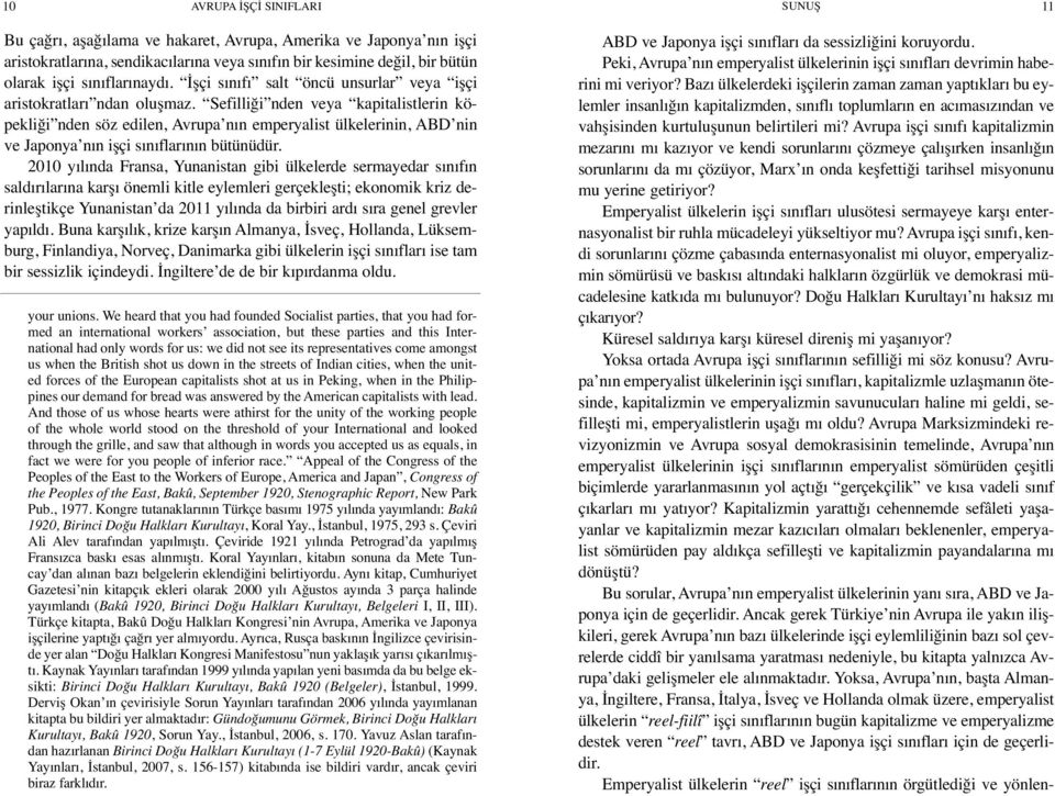 Sefilliği nden veya kapitalistlerin köpekliği nden söz edilen, Avrupa nın emperyalist ülkelerinin, ABD nin ve Japonya nın işçi sınıflarının bütünüdür.