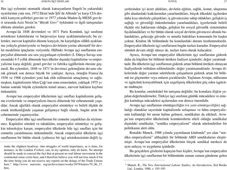 not receive any reports on the doings of the Trade Unions here. http://www. marxists. org/archive/marx/works/1879/letters/79_06_17. htm.