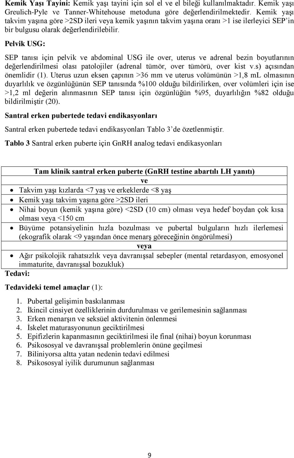 Pelvik USG: SEP tanısı için pelvik ve abdominal USG ile over, uterus ve adrenal bezin boyutlarının değerlendirilmesi olası patolojiler (adrenal tümör, over tümörü, over kist v.