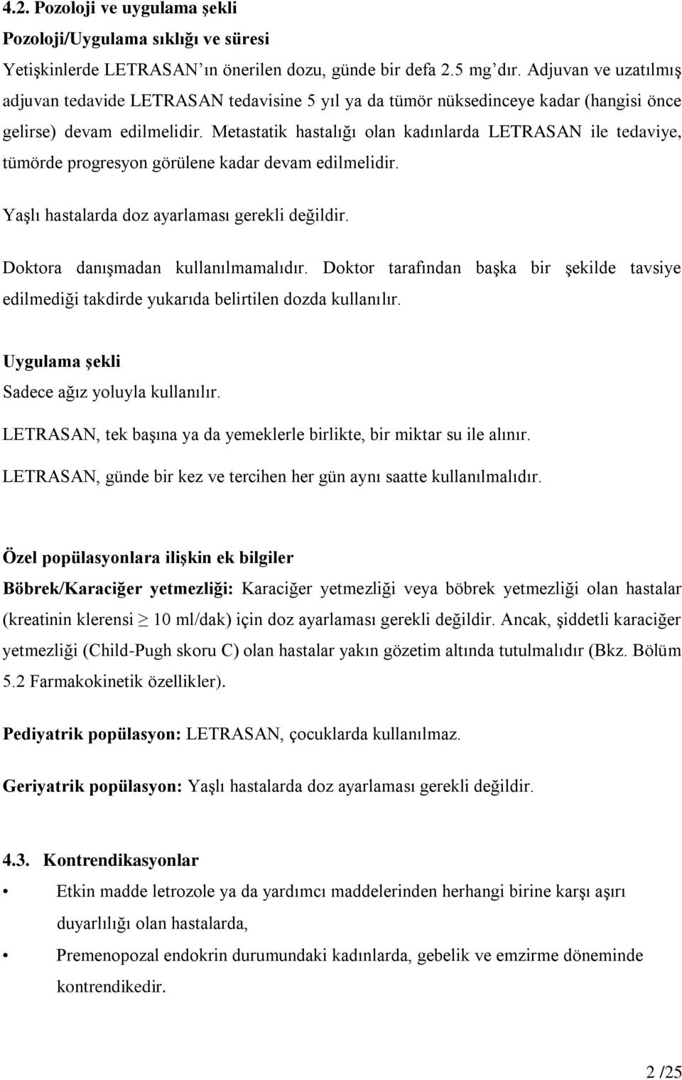 Metastatik hastalığı olan kadınlarda LETRASAN ile tedaviye, tümörde progresyon görülene kadar devam edilmelidir. Yaşlı hastalarda doz ayarlaması gerekli değildir. Doktora danışmadan kullanılmamalıdır.