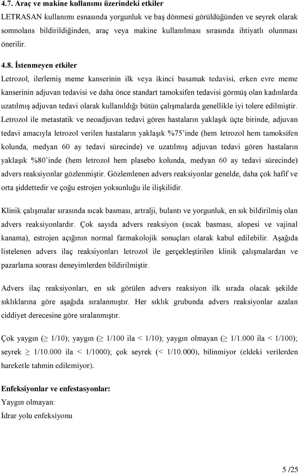 İstenmeyen etkiler Letrozol, ilerlemiş meme kanserinin ilk veya ikinci basamak tedavisi, erken evre meme kanserinin adjuvan tedavisi ve daha önce standart tamoksifen tedavisi görmüş olan kadınlarda