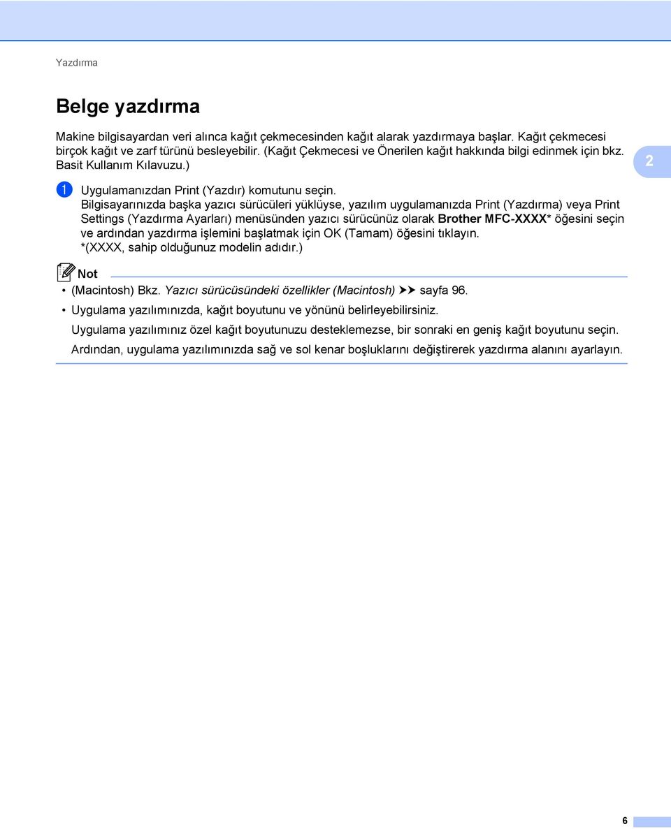 Bilgisayarınızda başka yazıcı sürücüleri yüklüyse, yazılım uygulamanızda Print (Yazdırma) veya Print Settings (Yazdırma Ayarları) menüsünden yazıcı sürücünüz olarak Brother MFC-XXXX* öğesini seçin ve