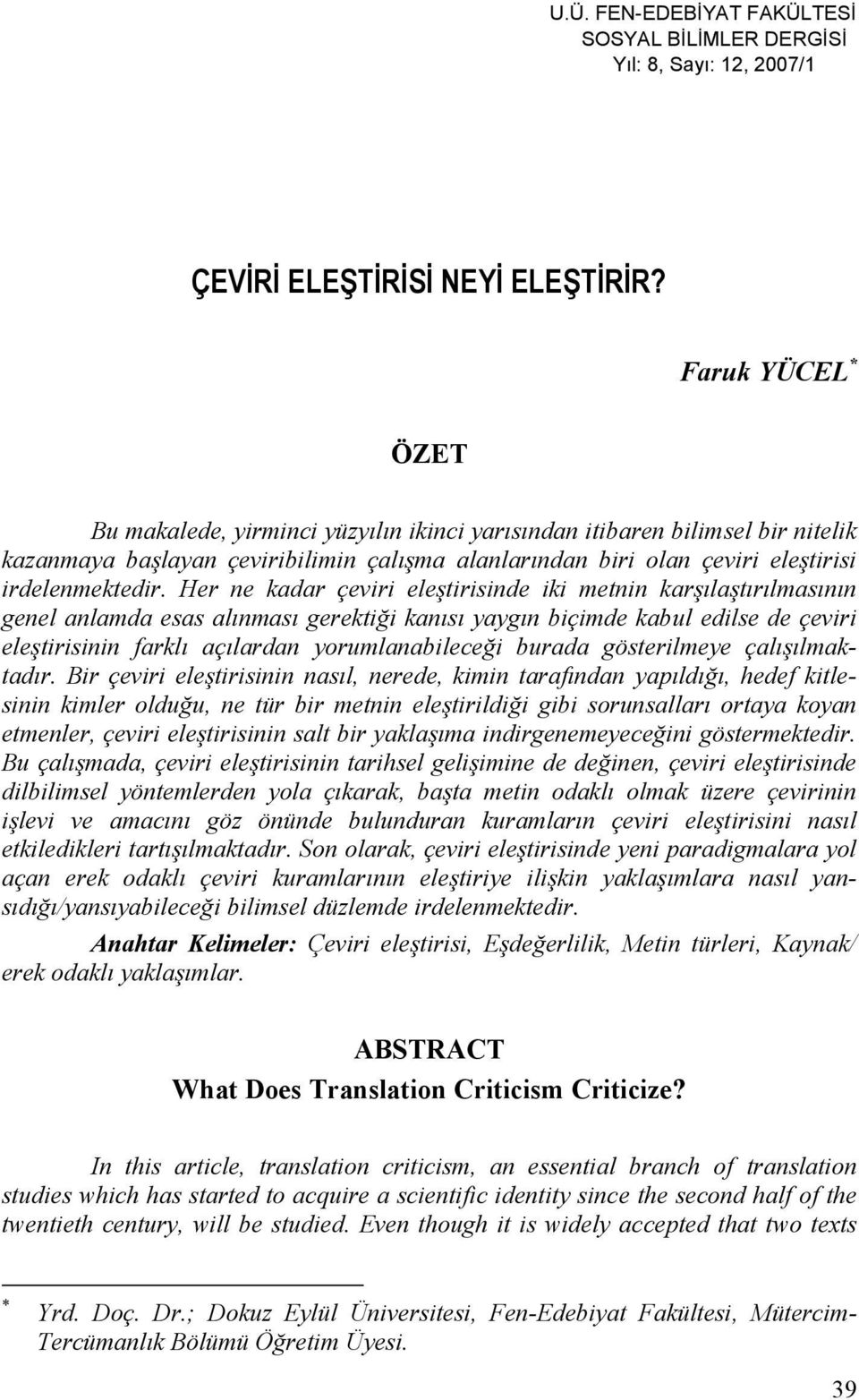 Her ne kadar çeviri eleştirisinde iki metnin karşılaştırılmasının genel anlamda esas alınması gerektiği kanısı yaygın biçimde kabul edilse de çeviri eleştirisinin farklı açılardan yorumlanabileceği