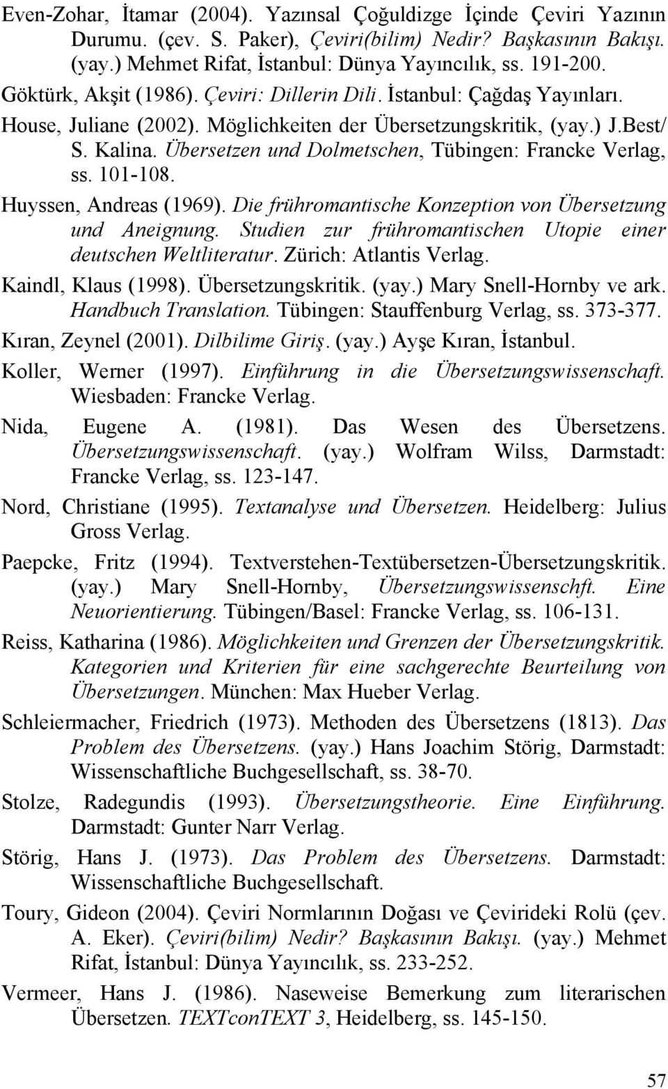 Übersetzen und Dolmetschen, Tübingen: Francke Verlag, ss. 101-108. Huyssen, Andreas (1969). Die frühromantische Konzeption von Übersetzung und Aneignung.