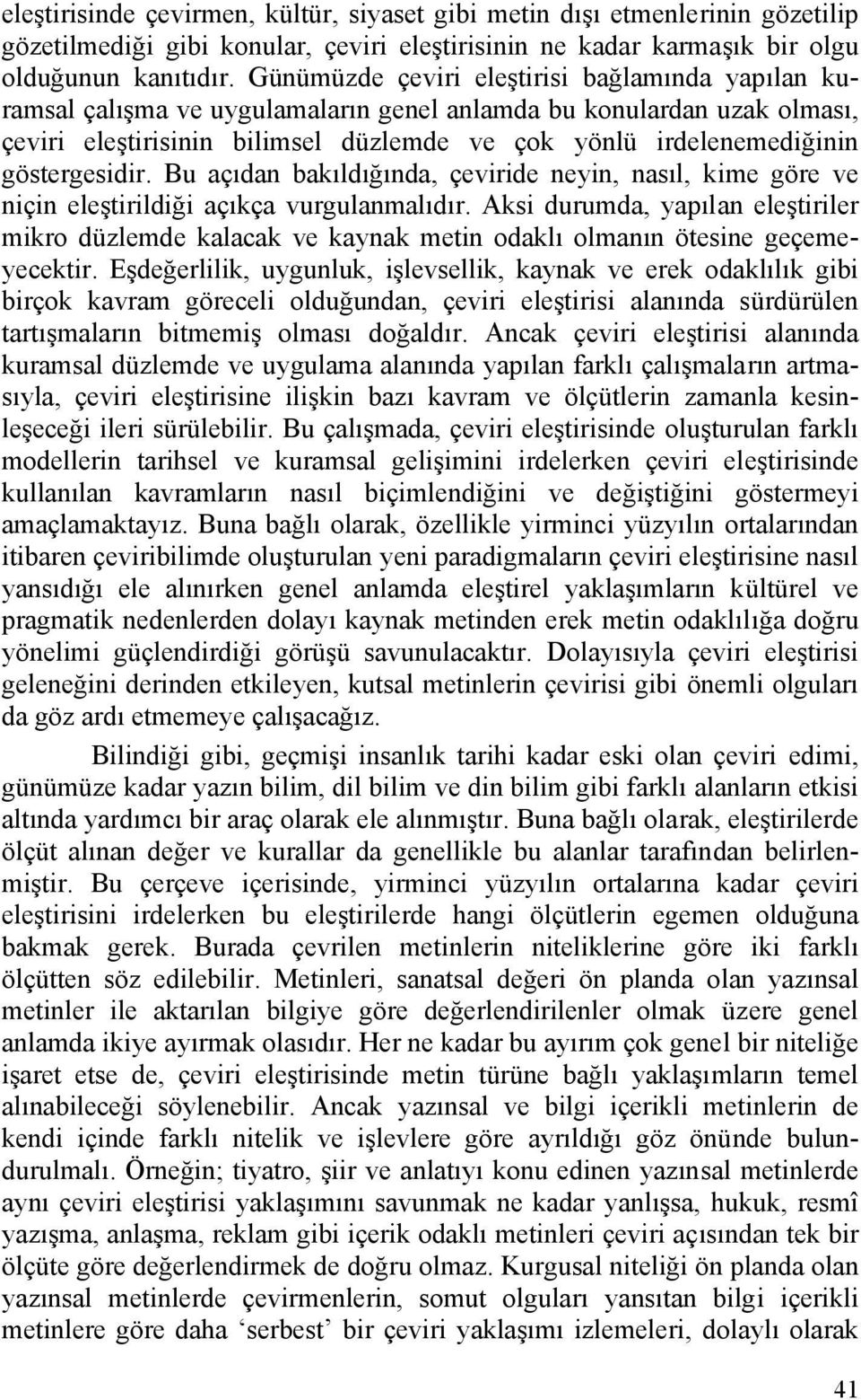 göstergesidir. Bu açıdan bakıldığında, çeviride neyin, nasıl, kime göre ve niçin eleştirildiği açıkça vurgulanmalıdır.