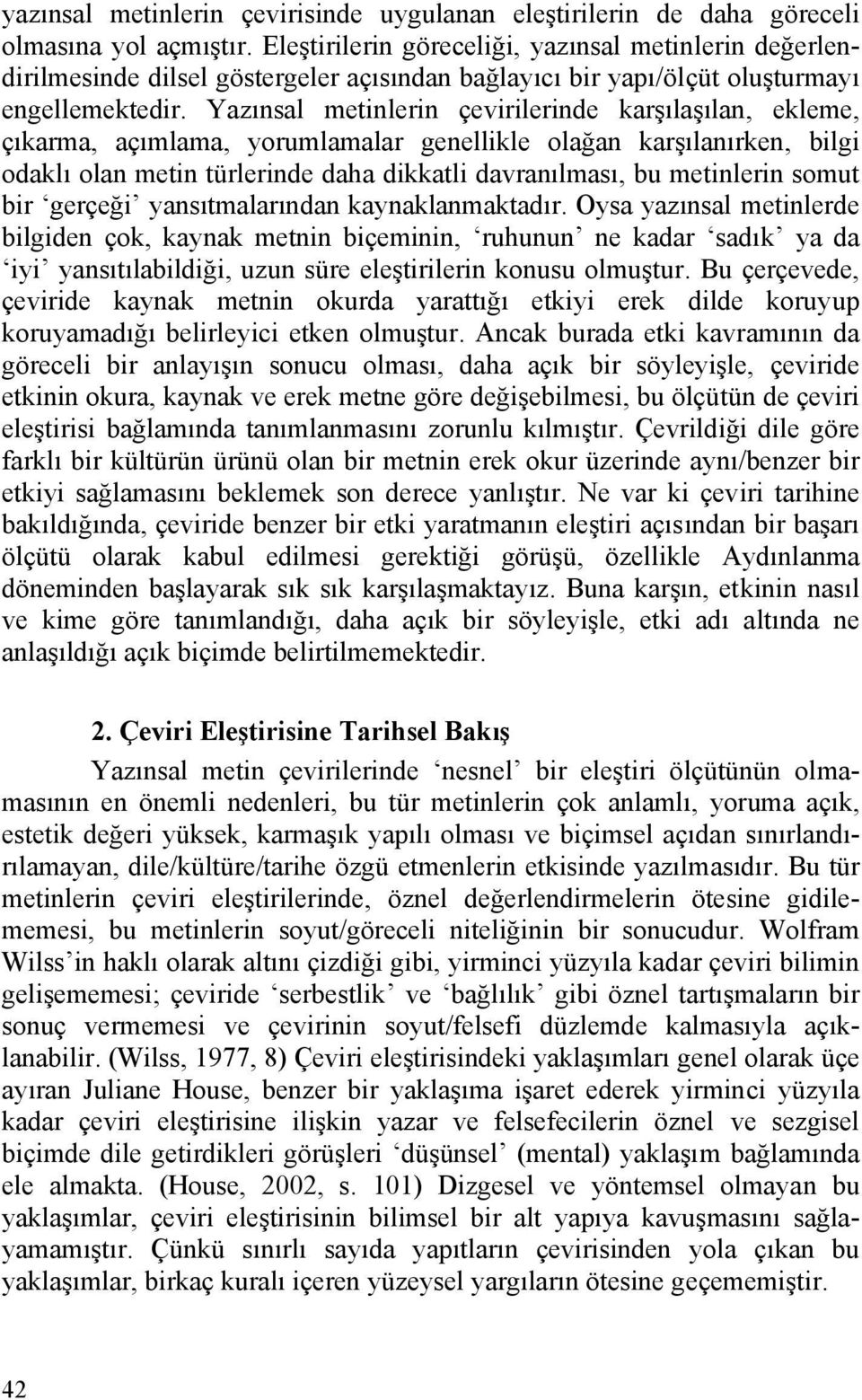 Yazınsal metinlerin çevirilerinde karşılaşılan, ekleme, çıkarma, açımlama, yorumlamalar genellikle olağan karşılanırken, bilgi odaklı olan metin türlerinde daha dikkatli davranılması, bu metinlerin