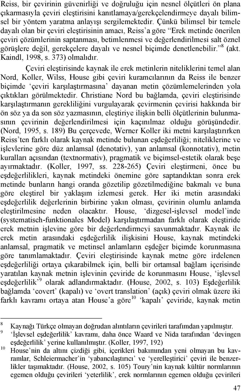 gerekçelere dayalı ve nesnel biçimde denetlenebilir. 8 (akt. Kaindl, 1998, s. 373) olmalıdır.