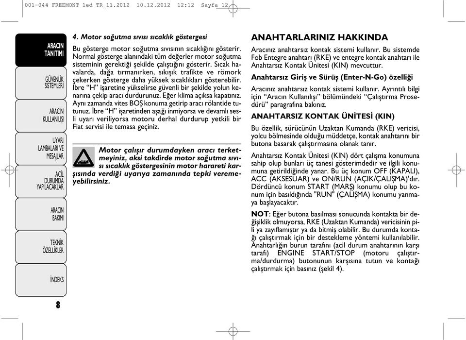 S cak havalarda, dağa t rman rken, s k ş k trafikte ve römork çekerken gösterge daha yüksek s cakl klar gösterebilir.