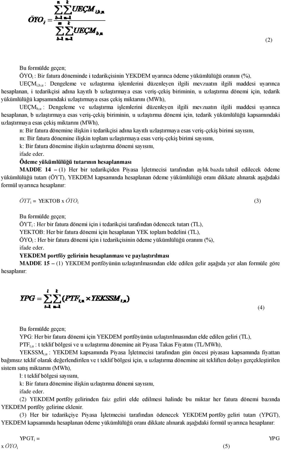 Dengeleme ve uzlaştırma işlemlerini düzenleyen ilgili mevzuatın ilgili maddesi uyarınca hesaplanan, b uzlaştırmaya esas veriş-çekiş biriminin, u uzlaştırma dönemi için, tedarik yükümlülüğü