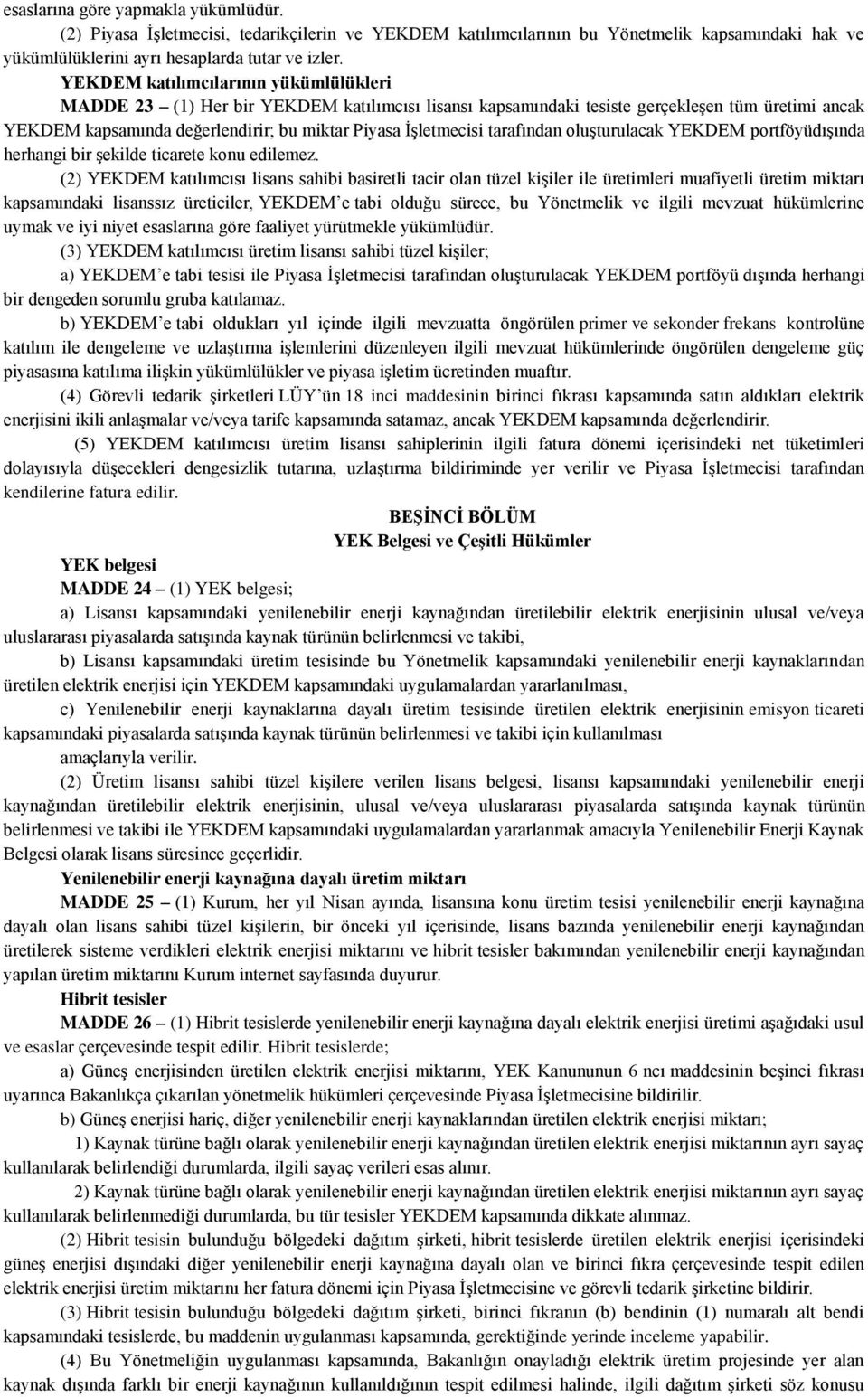 tarafından oluşturulacak YEKDEM portföyüdışında herhangi bir şekilde ticarete konu edilemez.