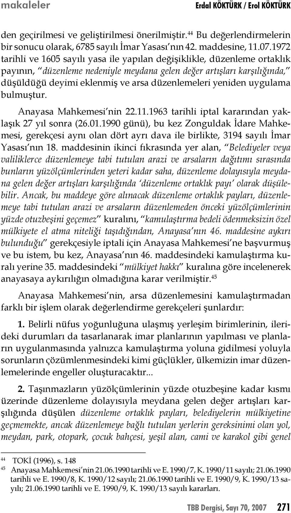 yeniden uygulama bulmuştur. Anayasa Mahkemesi nin 22.11.1963 tarihli iptal kararından yaklaşık 27 yıl sonra (26.01.