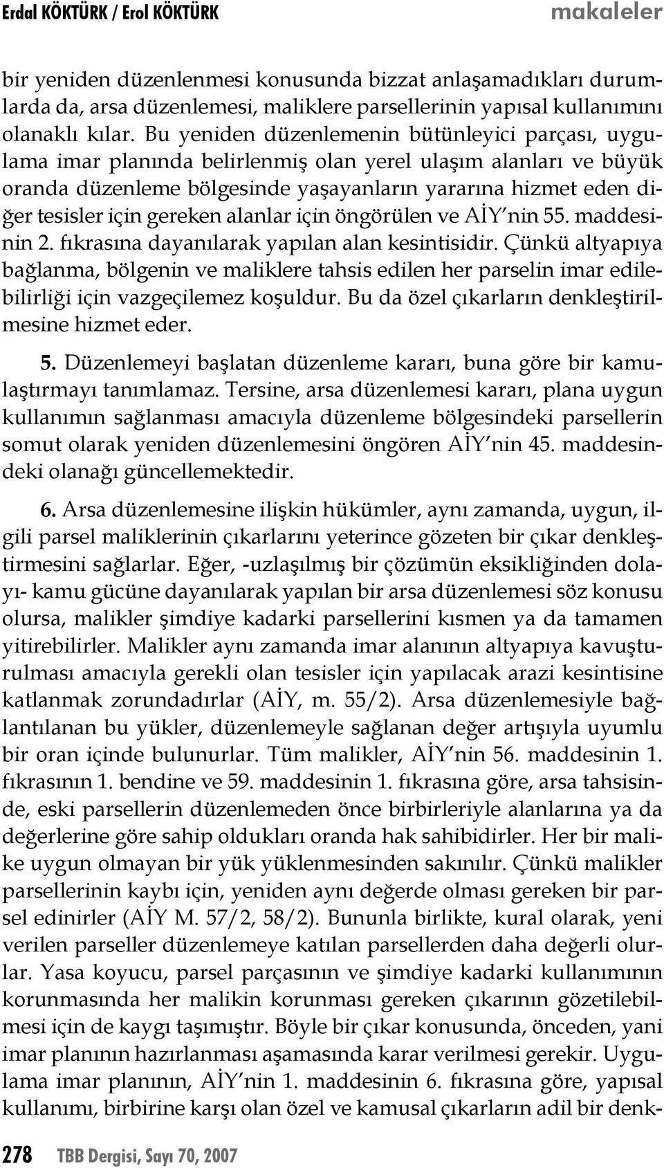 gereken alanlar için öngörülen ve AİY nin 55. maddesinin 2. fıkrasına dayanılarak yapılan alan kesintisidir.