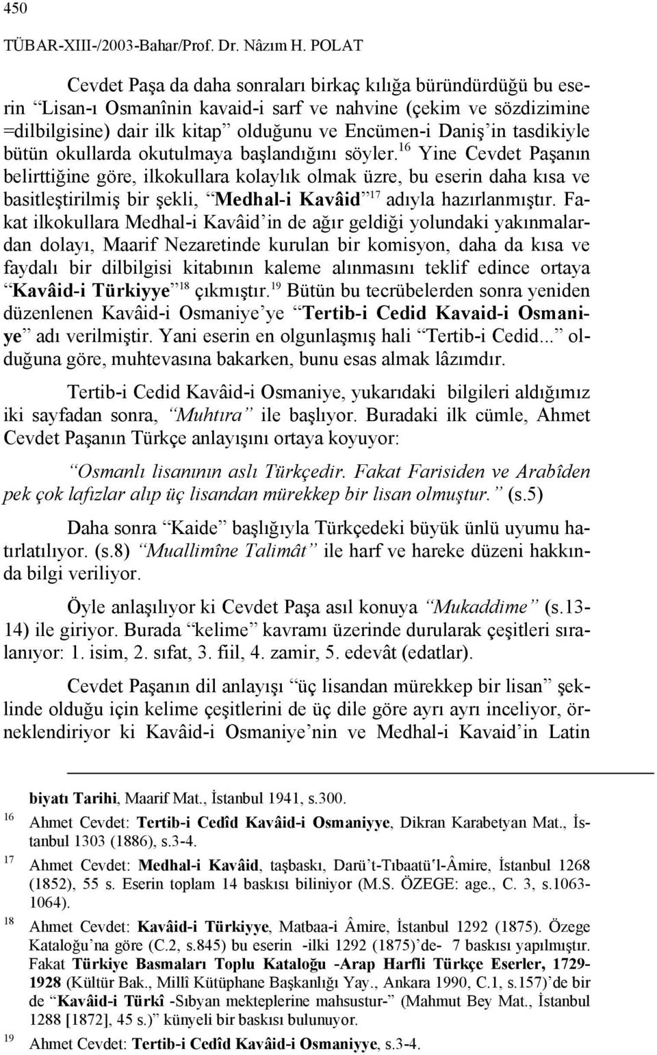 tasdikiyle bütün okullarda okutulmaya başlandığını söyler.