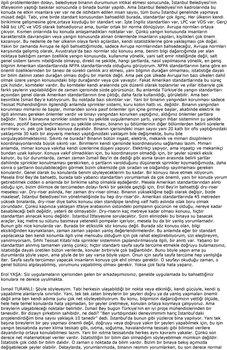 Tabi, yine birde standart konusundan bahsedildi burada, standartlar çok ilginç. Her ülkenin kendi birikimine gelişmesine göre,ortaya koyduğu bir standart var.