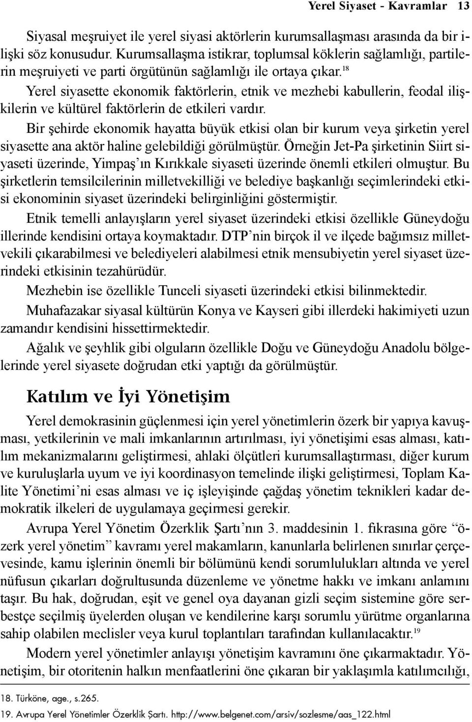 18 Yerel siyasette ekonomik faktörlerin, etnik ve mezhebi kabullerin, feodal iliþkilerin ve kültürel faktörlerin de etkileri vardýr.