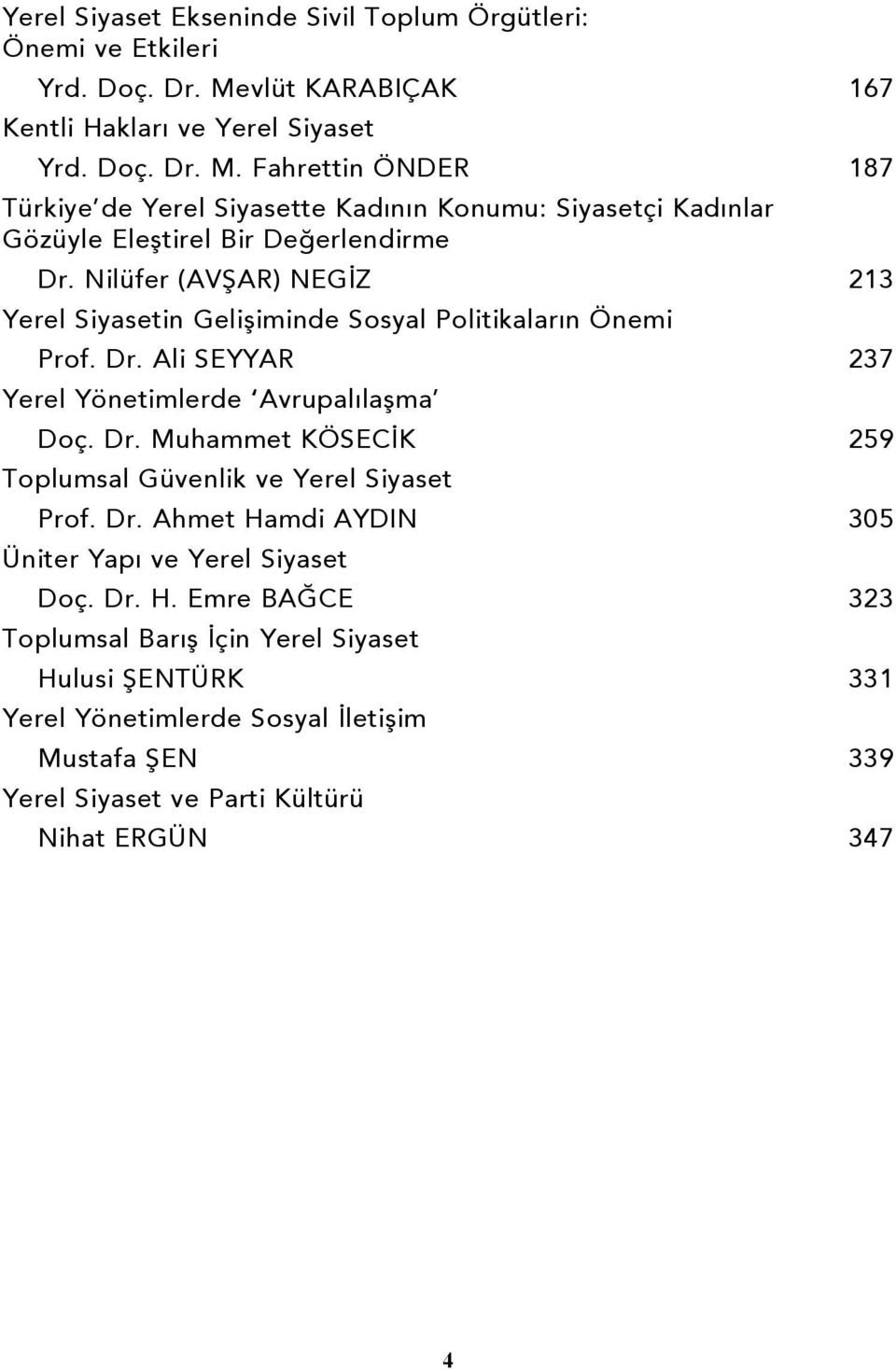 Fahrettin ÖNDER Türkiye de Yerel Siyasette Kadýnýn Konumu: Siyasetçi Kadýnlar Gözüyle Eleþtirel Bir Deðerlendirme Dr.