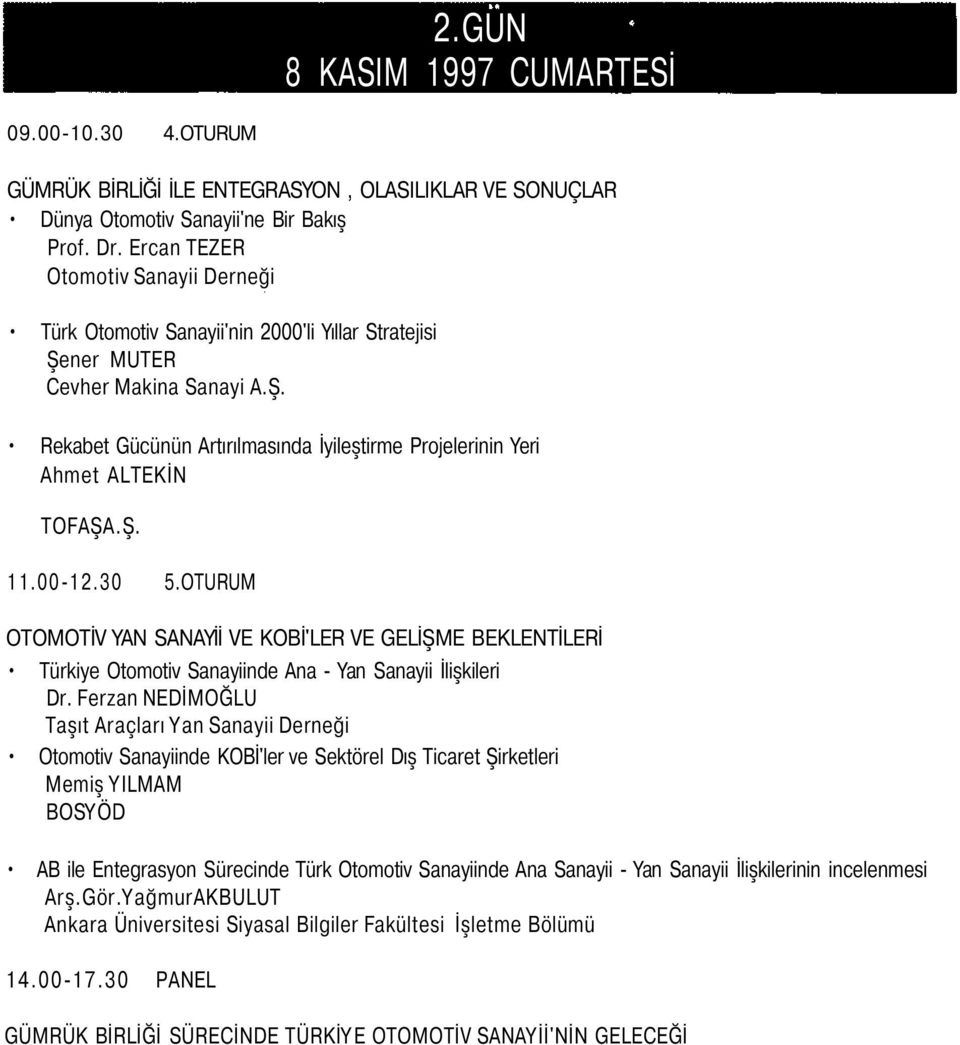 Ş. 11.-12.3 5.OTURUM OTOMOTİV YAN SANAYİİ VE KOBİ'LER VE GELİŞME BEKLENTİLERİ Türkiye Otomotiv Sanayiinde Ana - Yan Sanayii İlişkileri Dr.