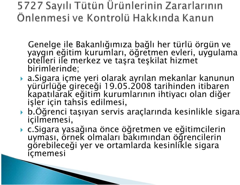 2008 tarihinden itibaren kapatılarak eğitim kurumlarının ihtiyacı olan diğer işler için tahsis edilmesi, b.