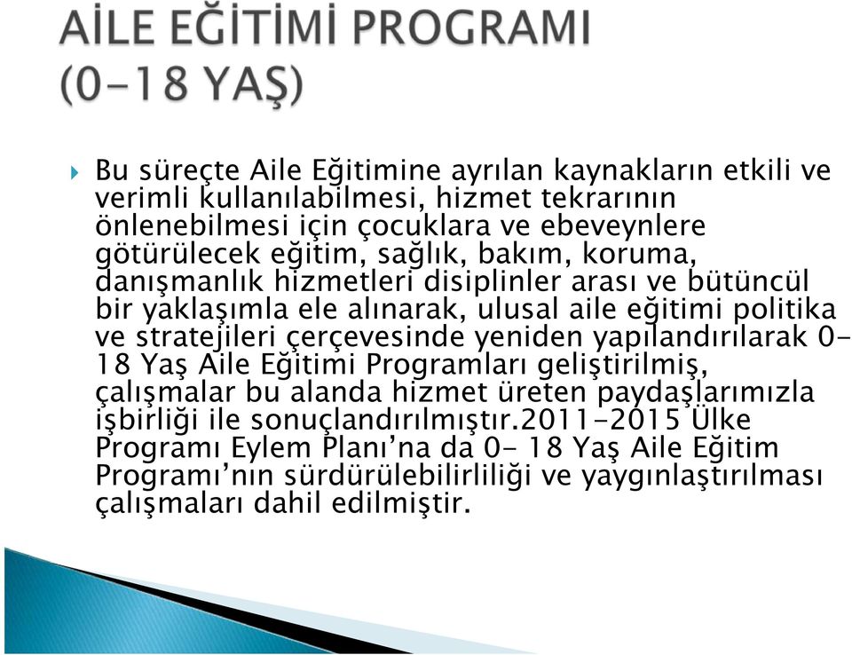 çerçevesinde yeniden yapılandırılarak 0-18 Yaş Aile Eğitimi Programları geliştirilmiş, çalışmalar bu alanda hizmet üreten paydaşlarımızla işbirliği ile