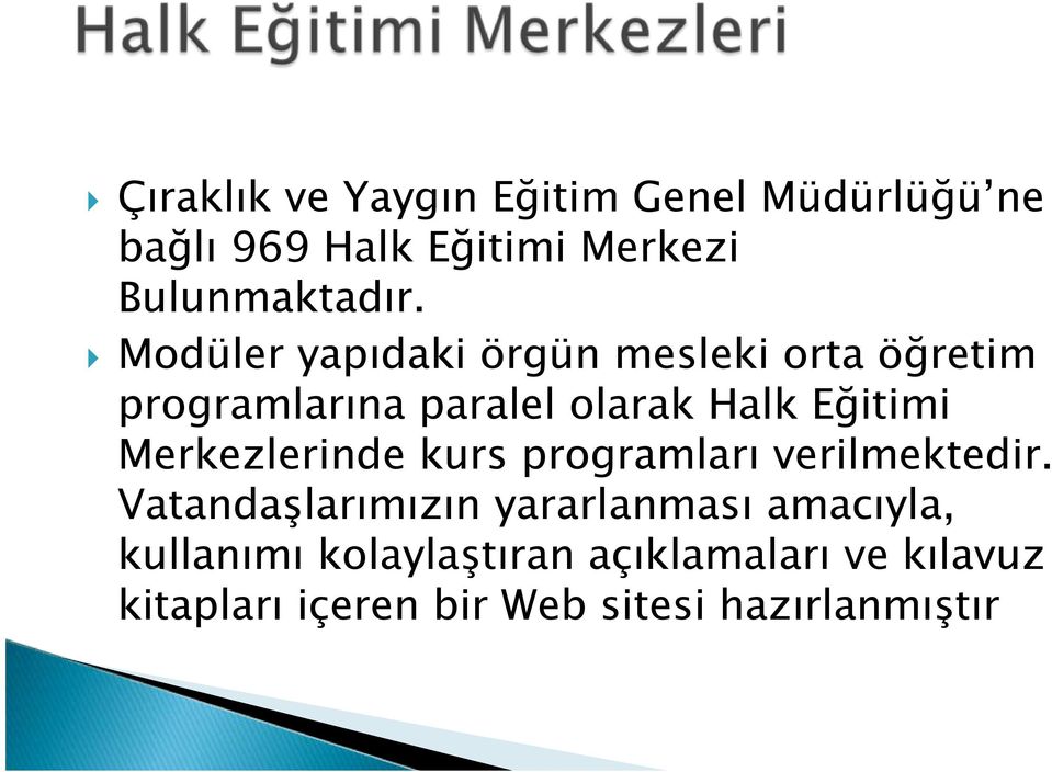 Merkezlerinde kurs programları verilmektedir.