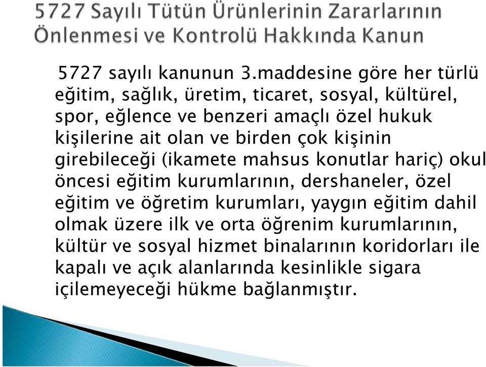 kişilerine ait olan ve birden çok kişinin girebileceği (ikamete mahsus konutlar hariç) okul öncesi eğitim kurumlarının,