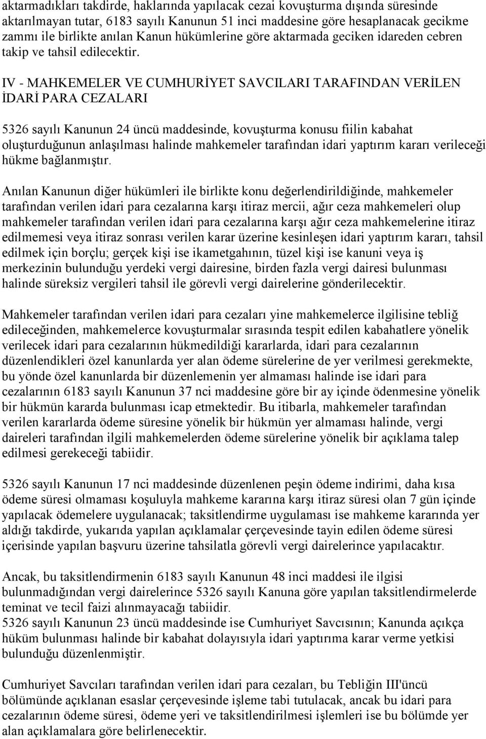 IV - MAHKEMELER VE CUMHURİYET SAVCILARI TARAFINDAN VERİLEN İDARİ PARA CEZALARI 5326 sayılı Kanunun 24 üncü maddesinde, kovuşturma konusu fiilin kabahat oluşturduğunun anlaşılması halinde mahkemeler