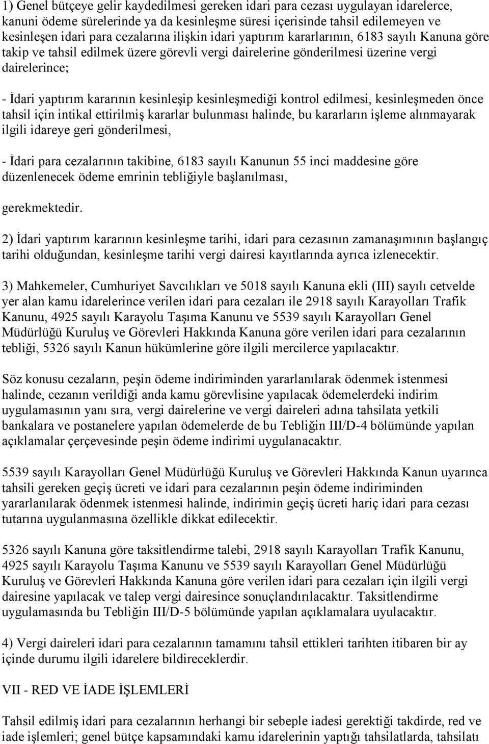 kesinleşmediği kontrol edilmesi, kesinleşmeden önce tahsil için intikal ettirilmiş kararlar bulunması halinde, bu kararların işleme alınmayarak ilgili idareye geri gönderilmesi, - İdari para