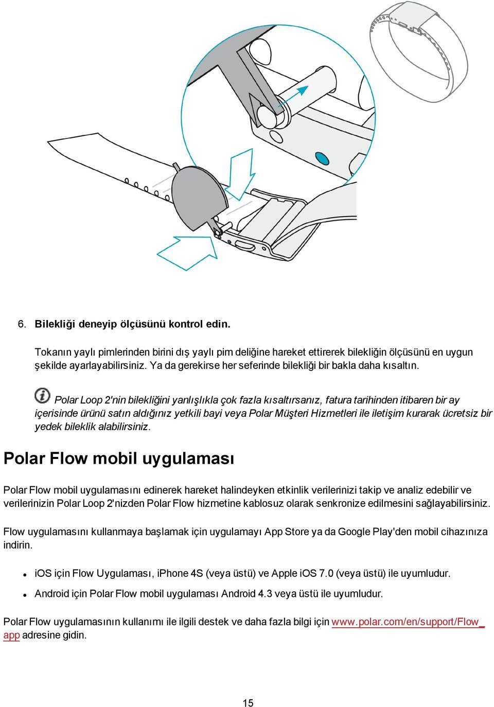 Polar Loop 2'nin bilekliğini yanlışlıkla çok fazla kısaltırsanız, fatura tarihinden itibaren bir ay içerisinde ürünü satın aldığınız yetkili bayi veya Polar Müşteri Hizmetleri ile iletişim kurarak