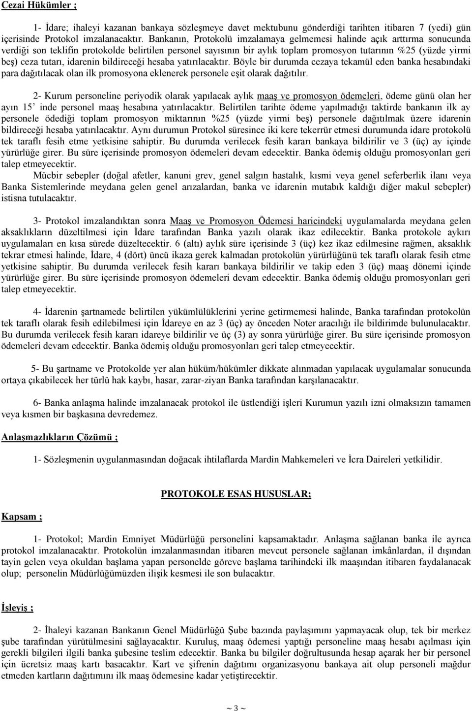 tutarı, idarenin bildireceği hesaba yatırılacaktır. Böyle bir durumda cezaya tekamül eden banka hesabındaki para dağıtılacak olan ilk promosyona eklenerek personele eşit olarak dağıtılır.