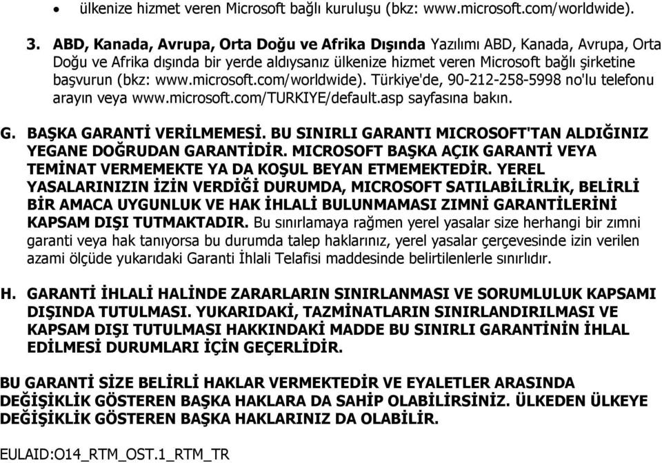 microsoft.com/worldwide). Türkiye'de, 90-212-258-5998 no'lu telefonu arayın veya www.microsoft.com/turkiye/default.asp sayfasına bakın. G. BAġKA GARANTĠ VERĠLMEMESĠ.