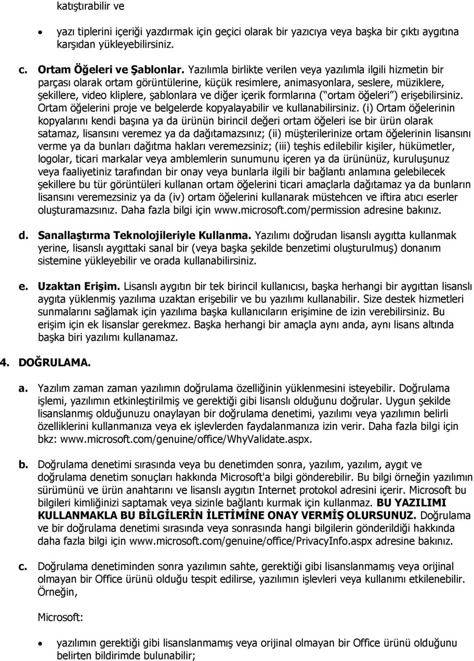 içerik formlarına ( ortam öğeleri ) erişebilirsiniz. Ortam öğelerini proje ve belgelerde kopyalayabilir ve kullanabilirsiniz.