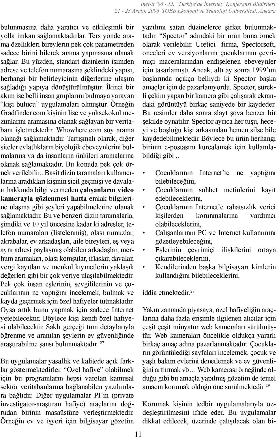 İkinci bir akım ise belli insan gruplarını bulmaya yarayan kişi bulucu uygulamaları olmuştur. Örneğin Gradfinder.