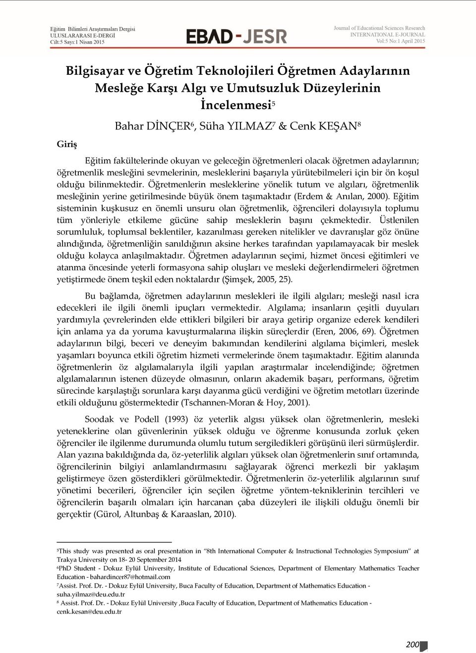 öğretmen adaylarının; öğretmenlik mesleğini sevmelerinin, mesleklerini başarıyla yürütebilmeleri için bir ön koşul olduğu bilinmektedir.