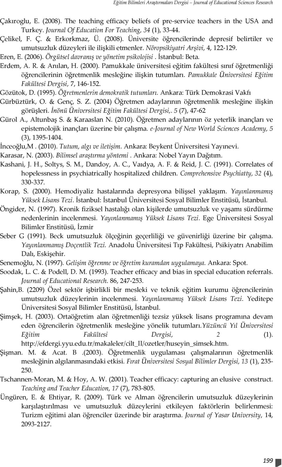 Nöropsikiyatri Arşivi, 4, 122-129. Eren, E. (2006). Örgütsel davranış ve yönetim psikolojisi. İstanbul: Beta. Erdem, A. R. & Anılan, H. (2000).