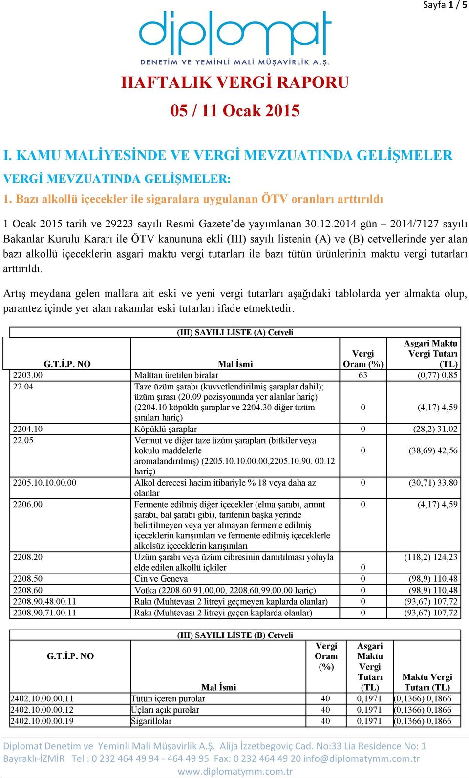 2014 gün 2014/7127 sayılı Bakanlar Kurulu Kararı ile ÖTV kanununa ekli (III) sayılı listenin (A) ve (B) cetvellerinde yer alan bazı alkollü içeceklerin asgari maktu vergi tutarları ile bazı tütün