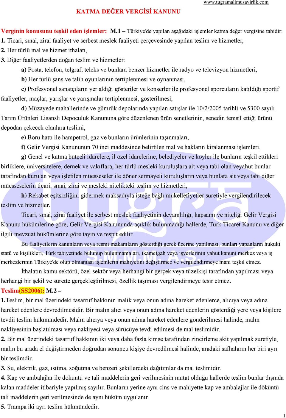 Diğer faaliyetlerden doğan teslim ve hizmetler: a) Posta, telefon, telgraf, teleks ve bunlara benzer hizmetler ile radyo ve televizyon hizmetleri, b) Her türlü şans ve talih oyunlarının tertiplenmesi