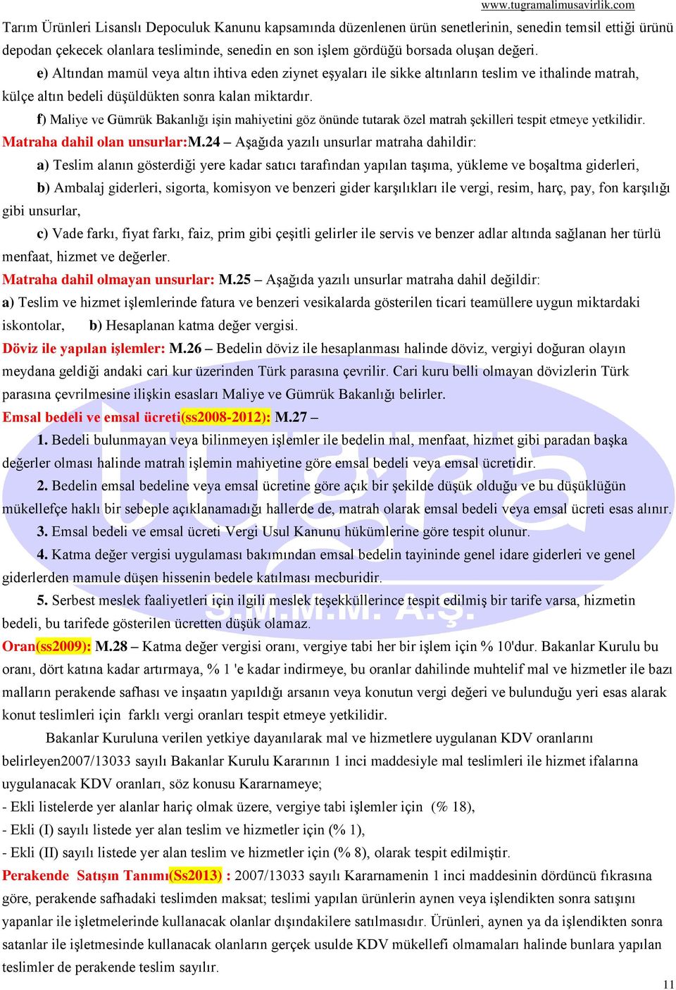 f) Maliye ve Gümrük Bakanlığı işin mahiyetini göz önünde tutarak özel matrah şekilleri tespit etmeye yetkilidir. Matraha dahil olan unsurlar:m.