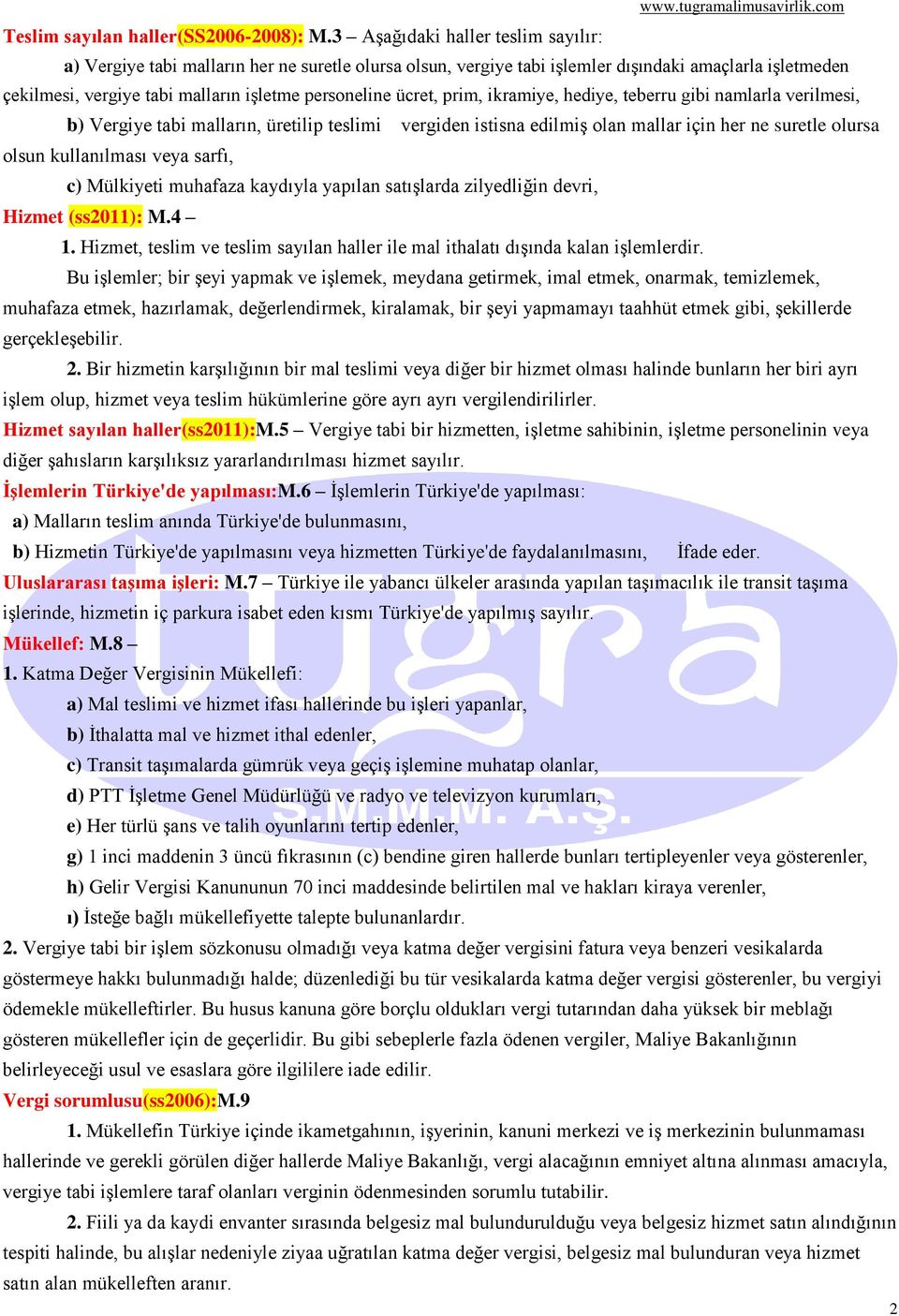 ücret, prim, ikramiye, hediye, teberru gibi namlarla verilmesi, b) Vergiye tabi malların, üretilip teslimi vergiden istisna edilmiş olan mallar için her ne suretle olursa olsun kullanılması veya