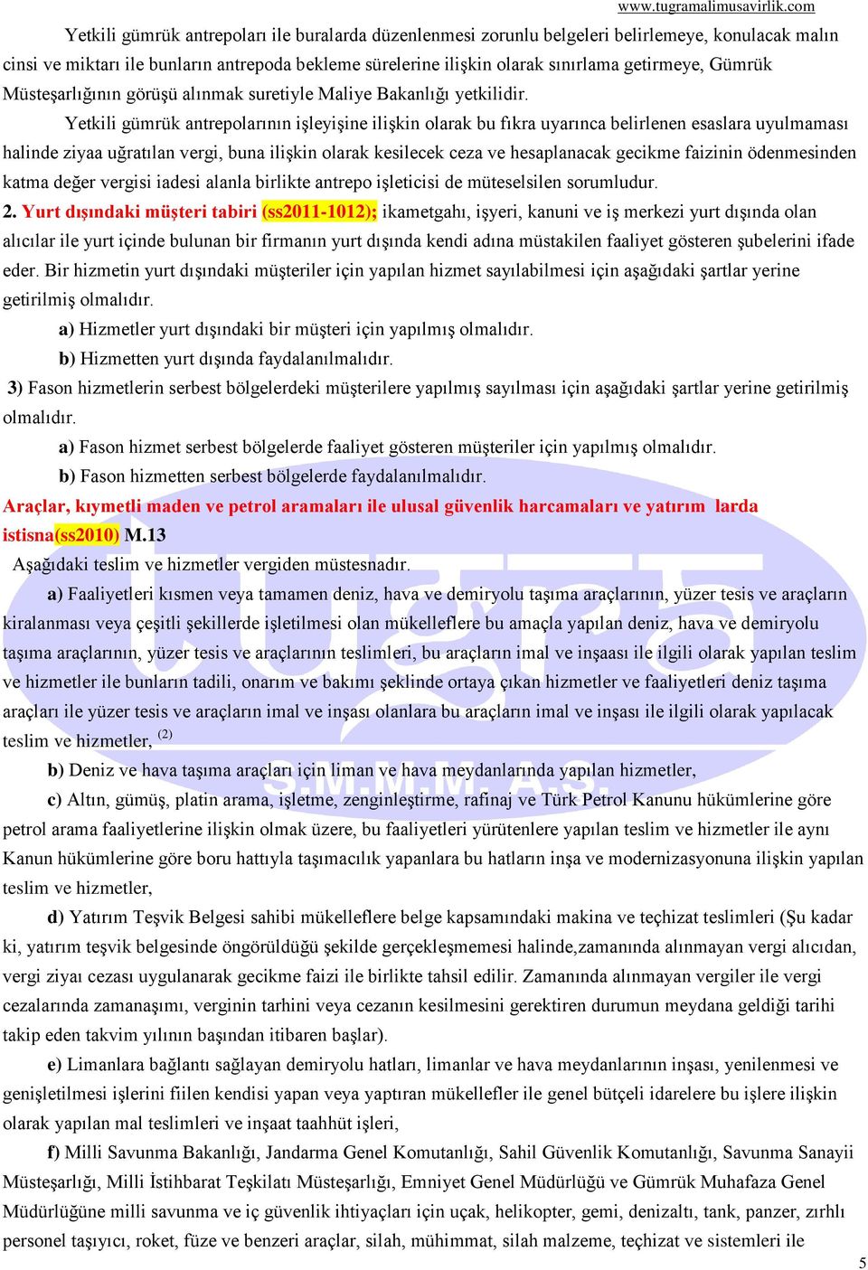 Yetkili gümrük antrepolarının işleyişine ilişkin olarak bu fıkra uyarınca belirlenen esaslara uyulmaması halinde ziyaa uğratılan vergi, buna ilişkin olarak kesilecek ceza ve hesaplanacak gecikme