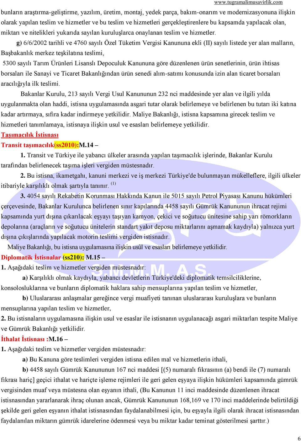 g) 6/6/2002 tarihli ve 4760 sayılı Özel Tüketim Vergisi Kanununa ekli (II) sayılı listede yer alan malların, Başbakanlık merkez teşkilatına teslimi, 5300 sayılı Tarım Ürünleri Lisanslı Depoculuk