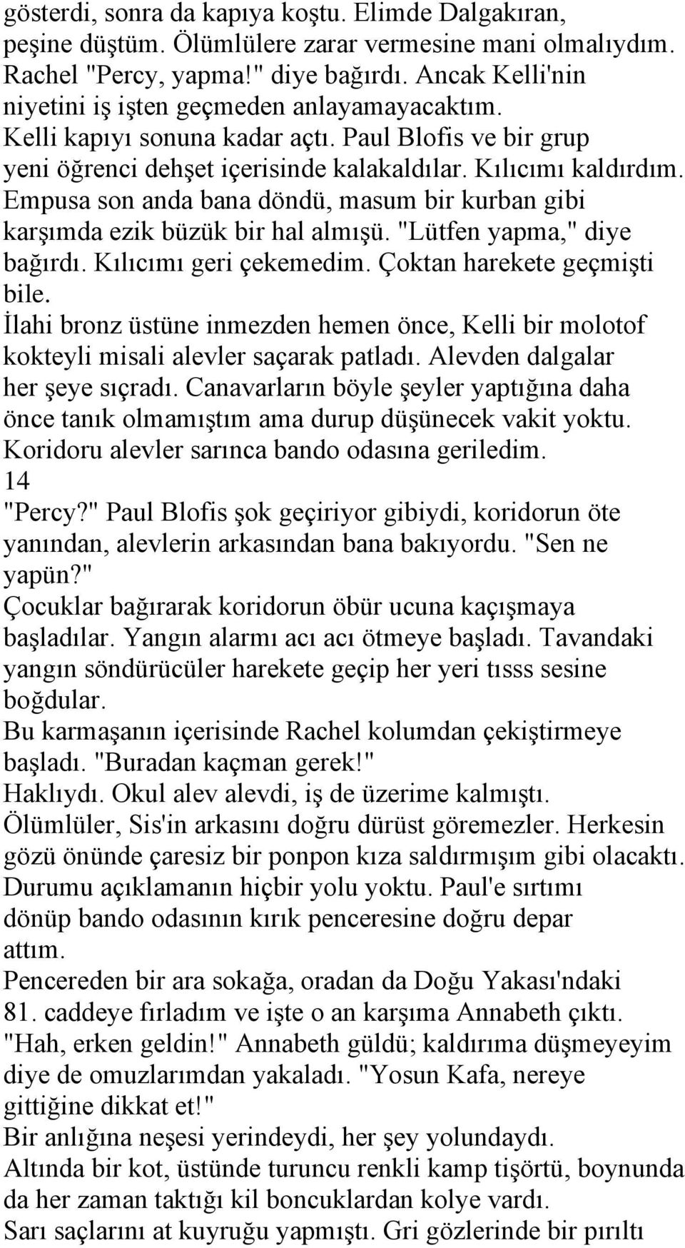 Empusa son anda bana döndü, masum bir kurban gibi karşımda ezik büzük bir hal almışü. "Lütfen yapma," diye bağırdı. Kılıcımı geri çekemedim. Çoktan harekete geçmişti bile.