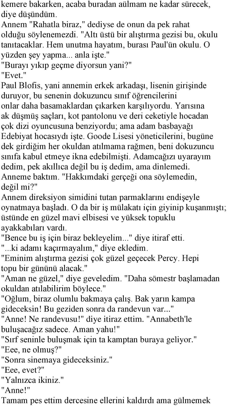 " Paul Blofis, yani annemin erkek arkadaşı, lisenin girişinde duruyor, bu senenin dokuzuncu sınıf öğrencilerini onlar daha basamaklardan çıkarken karşılıyordu.